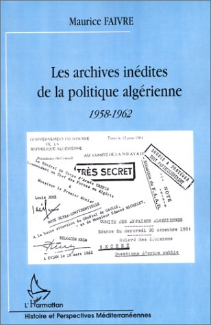 Les archives inédites de la politique algérienne, 1958-1962