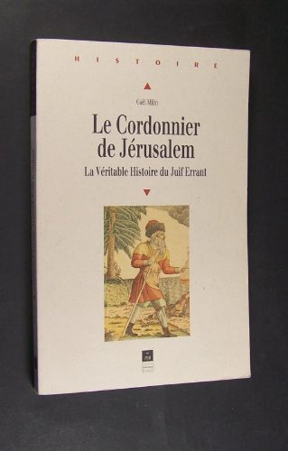 Le cordonnier de Jérusalem : la véritable histoire du juif errant