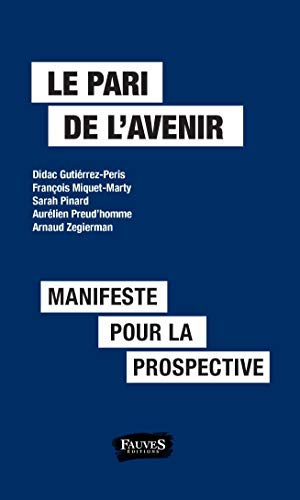 Le pari de l'avenir : manifeste pour la prospective