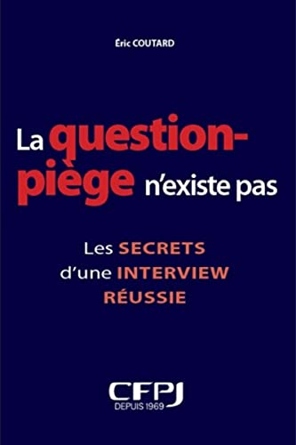 La question piège n'existe pas : les secrets d'une interview réussie