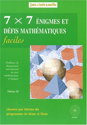 7 x 7 énigmes et défis mathématiques pour tous : du 13e et 14e Championnat international des jeux ma