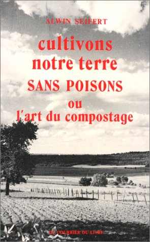 cultivons notre terre sans poisons ou l'art du compostage