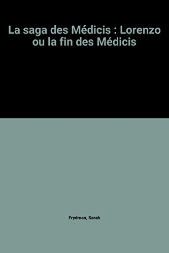 La saga des Médicis. Vol. 3. Lorenzo ou la Fin des Médicis