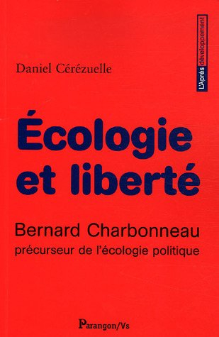 Ecologie et liberté : Bernard Charbonneau, précurseur de l'écologie politique