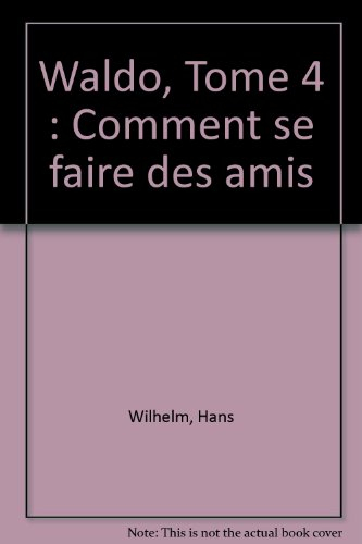 Waldo. Vol. 4. Comment se faire des amis