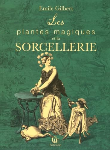 Les plantes magiques et la sorcellerie. Philtres et boissons enchantées ayant pour base les plantes 