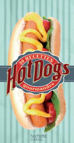 Hot dogs : 30 recettes gourmandes