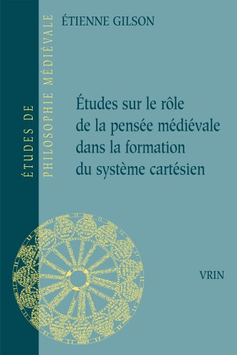 Etudes sur le rôle de la pensée médiévale dans la formation du système cartésien