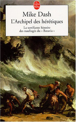 L'archipel des hérétiques : la terrifiante histoire des naufragés du Batavia