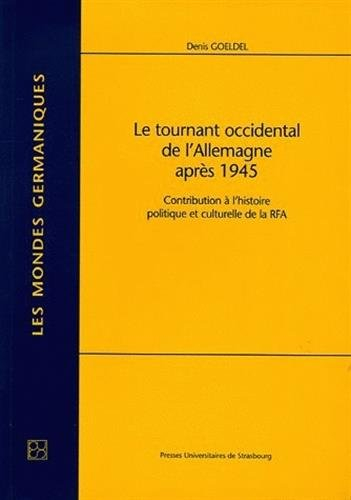 Le tournant occidental de l'Allemagne après 1945 : contribution à l'histoire politique et culturelle