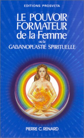 le pouvoir formateur de la femme, ou, la galvanoplastie spirituelle