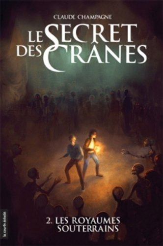 le secret des crânes, tome 2 : les royaumes souterrains