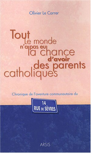 Tout le monde n'a pas eu la chance d'avoir des parents catholiques : chronique d'une aventure au 14,