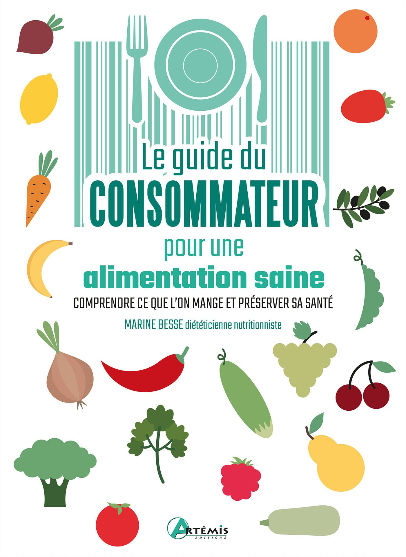 Le guide du consommateur pour une alimentation saine : comprendre ce que l'on mange et préserver sa 