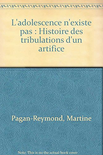 L'adolescence n'existe pas : histoire des tribulations d'un artifice