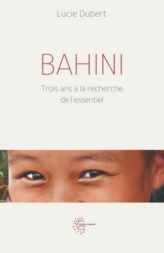 BAHINI: Trois ans à la recherche de l'essentiel
