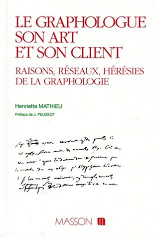 Le Graphologue, son art et son client : raisons, réseaux, hérésie de la graphologie