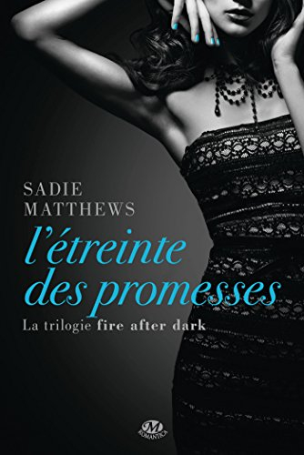 La trilogie Fire After Dark. Vol. 3. L'étreinte des promesses
