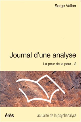 La peur de la peur. Vol. 2. Journal d'une analyse