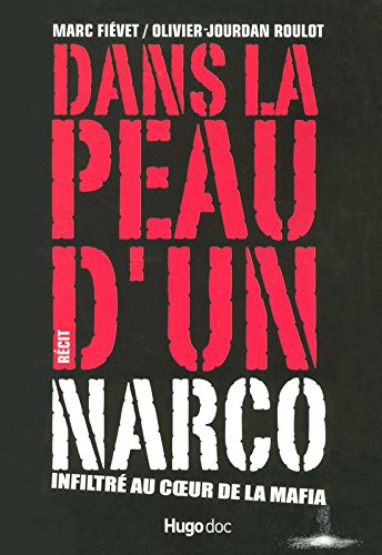 Dans la peau d'un narco : infiltré au coeur de la mafia : récit