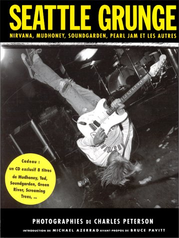 Seattle grunge : Nirvana, Mudhoney, Pearl Jam, Soundgarden et les autres