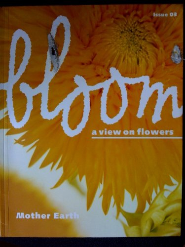bloom a view on flowers n,3 : mother earth