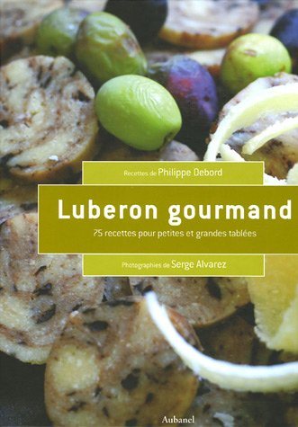 Luberon gourmand : 75 recettes pour petites et grandes tablées