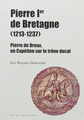 Pierre Ier de Bretagne, 1213-1237 : Pierre de Dreux, un Capétien sur le trône ducal
