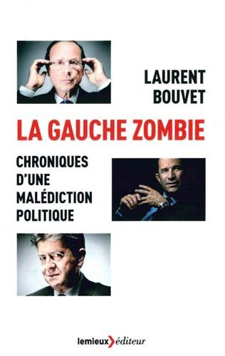 La gauche zombie : chroniques d'une malédiction politique