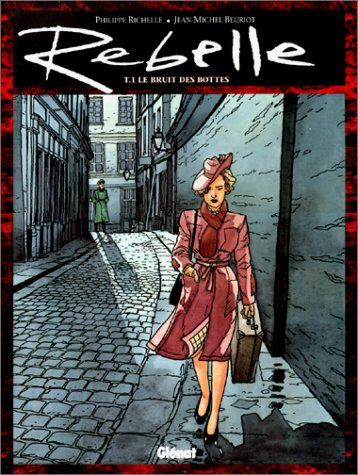 Rebelle. Vol. 1. Le Bruit des bottes