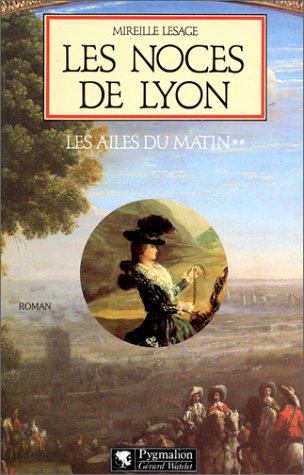 Les ailes du matin. Vol. 2. Les noces de Lyon