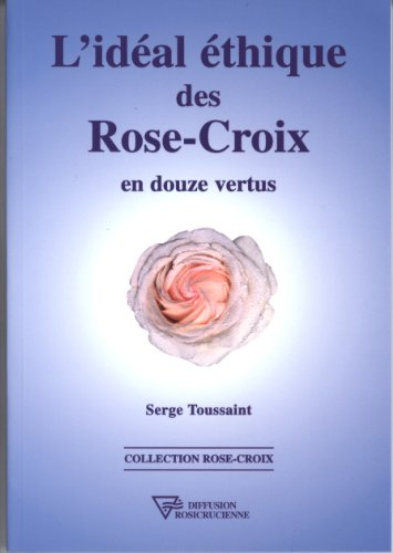 L'idéal éthique des Rose-Croix : en douze vertus