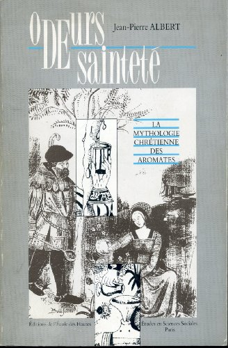 odeurs de saintete / la mythologie chretienne des aromates