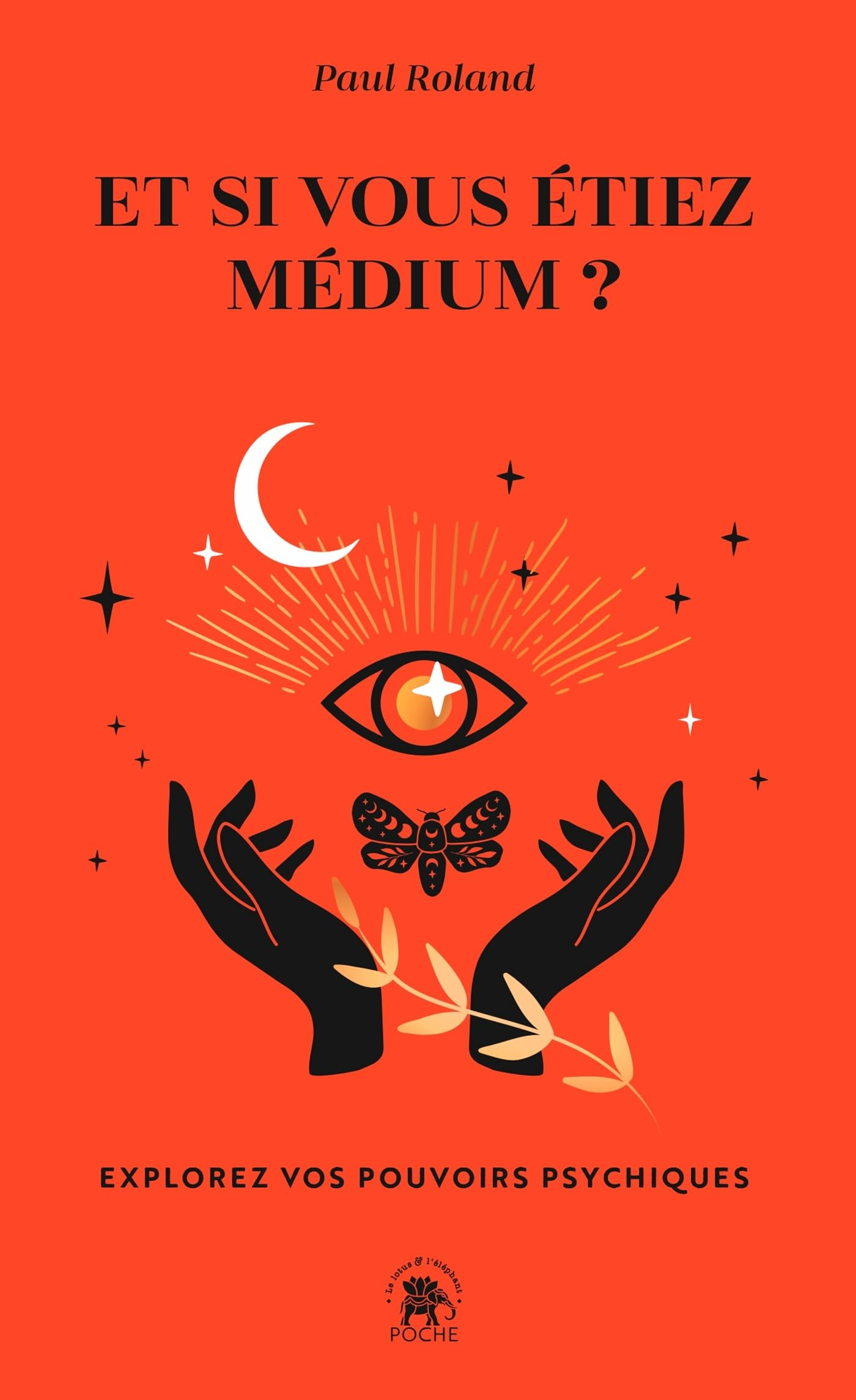 Et si vous étiez médium ? : explorez vos pouvoirs psychiques