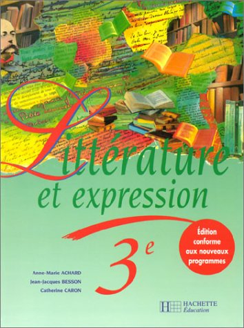 Littérature et expression, 3e : des méthodes pour lire et pour écrire
