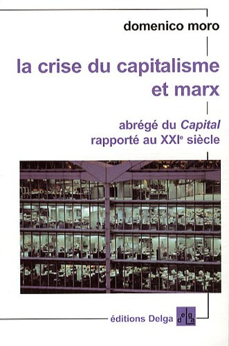 La crise du capitalisme et Marx : abrégé du Capital rapporté au XXIe siècle
