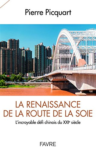 La renaissance de la route de la soie : l'incroyable défi chinois du XXIe siècle