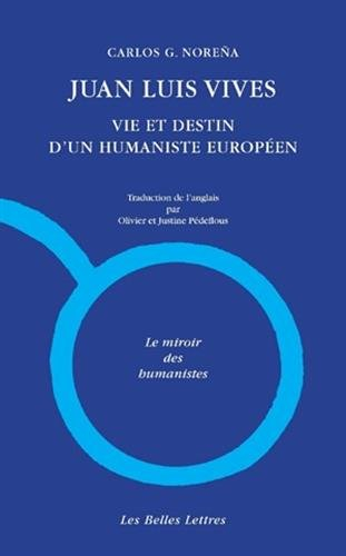 Juan Luis Vives : vie et destin d'un humaniste européen : une biographie intellectuelle. Vives et la