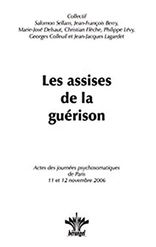 Les assises de la guérison : actes des Journées psychosomatiques de Paris, les 11 et 12 novembre 200