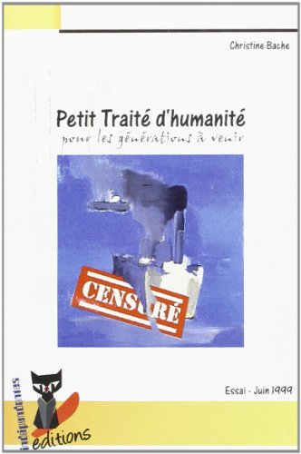 Petit traité d'humanité : pour les générations à venir : essai, juin 1999