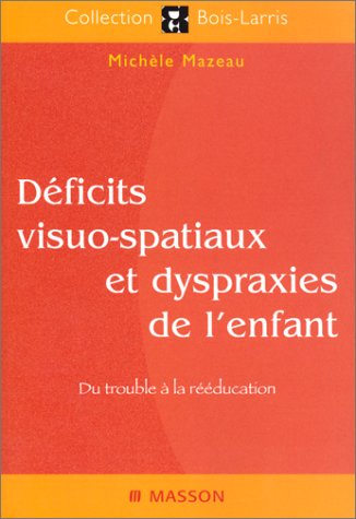 Déficits visuo-spatiaux et dyspraxies de l'enfant : du trouble à la rééducation