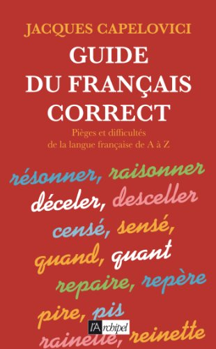 Guide du français correct : pièges et difficultés de la langue française de A à Z