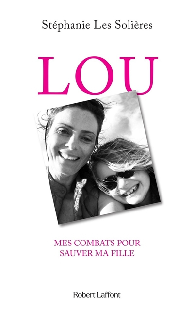 Lou : mes combats pour sauver ma fille