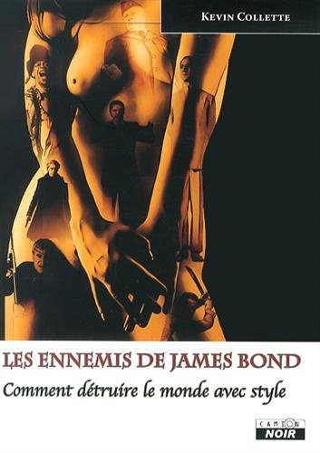 Les ennemis de James Bond : comment détruire le monde avec style