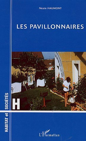 Les pavillonnaires : étude psychosociologique d'un mode d'habitat