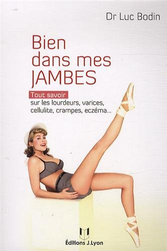 Bien dans mes jambes : tout savoir sur les lourdeurs, varices, cellulite, crampes, eczéma...