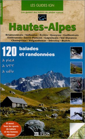 Hautes-Alpes : 120 balades et randonnées à pied, à VTT, à vélo : Briançonnais, vallouise, Ecrins, Qu