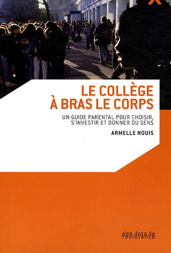 Le collège à bras-le-corps : un guide parental pour choisir, s'investir et donner du sens