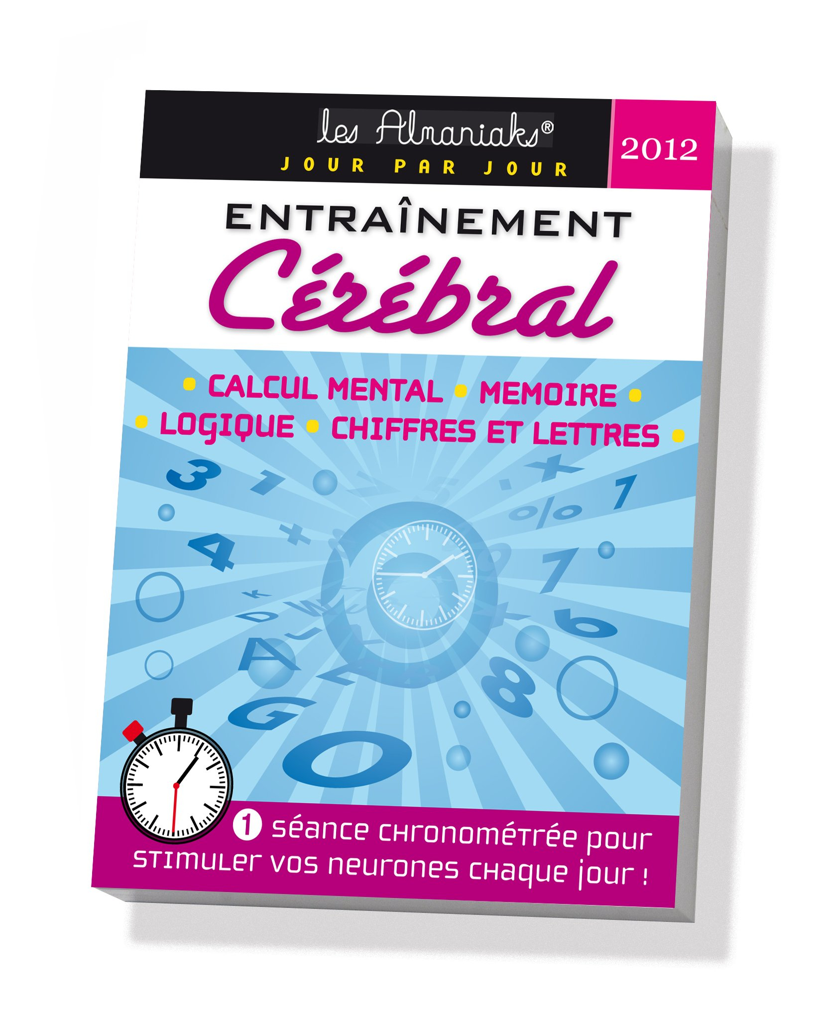 Entraînement cérébral 2012 : calcul mental, mémoire, logique, chiffres et lettres