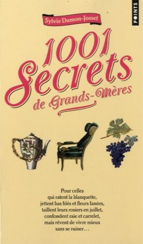 1.001 secrets de grands-mères : pour celles qui ratent la blanquette, jettent bas filés et fleurs fa